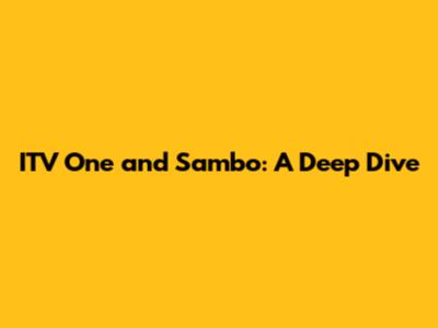 ITV One and Sambo: A Deep Dive