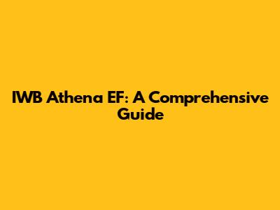 IWB Athena EF: A Comprehensive Guide
