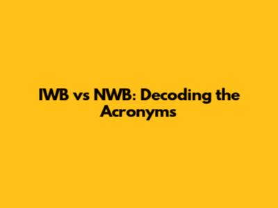 IWB vs NWB: Decoding the Acronyms