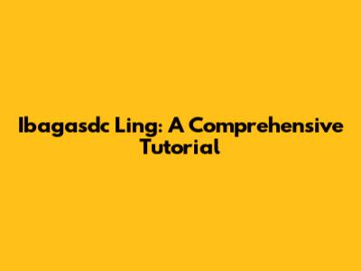Ibagasdc Ling: A Comprehensive Tutorial