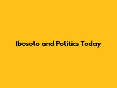 Ibosolo and Politics Today