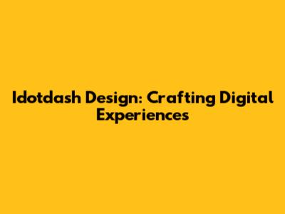 Idotdash Design: Crafting Digital Experiences