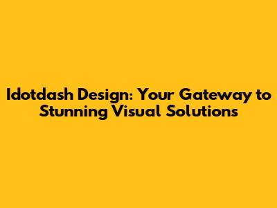 Idotdash Design: Your Gateway to Stunning Visual Solutions