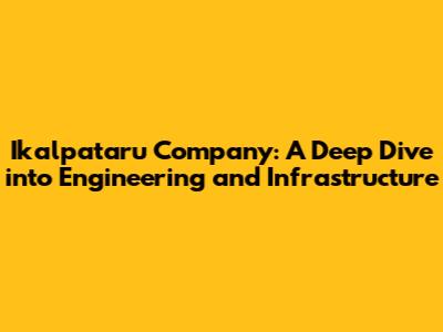 Ikalpataru Company: A Deep Dive into Engineering and Infrastructure