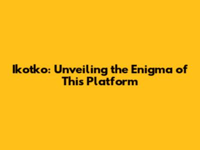 Ikotko: Unveiling the Enigma of This Platform