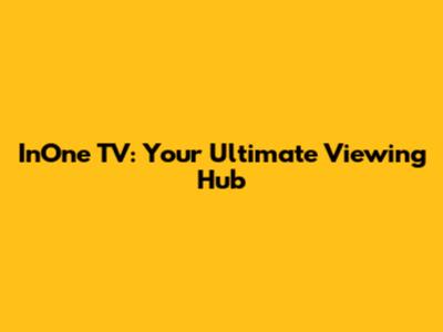 InOne TV: Your Ultimate Viewing Hub