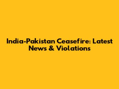 India-Pakistan Ceasefire: Latest News & Violations
