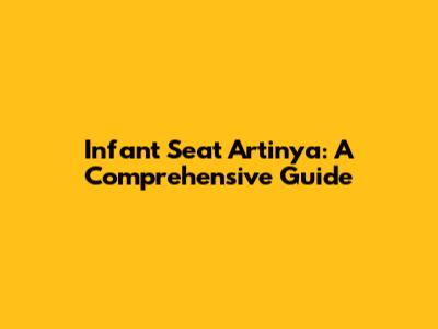 Infant Seat Artinya: A Comprehensive Guide