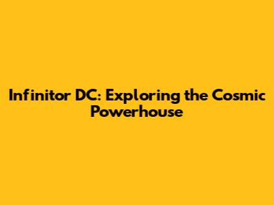 Infinitor DC: Exploring the Cosmic Powerhouse