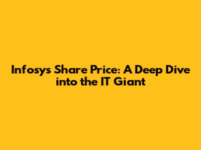 Infosys Share Price: A Deep Dive into the IT Giant