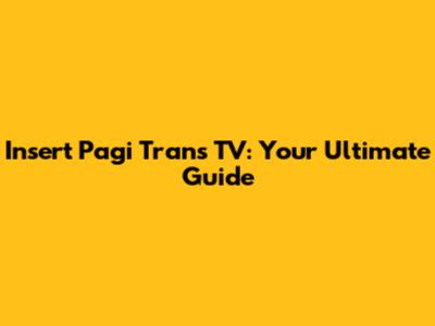 Insert Pagi Trans TV: Your Ultimate Guide