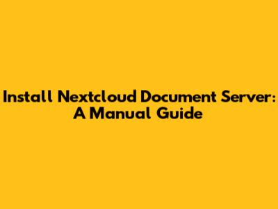 Install Nextcloud Document Server: A Manual Guide