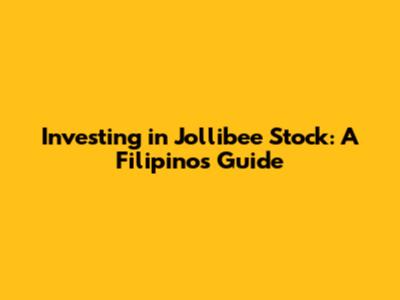 Investing in Jollibee Stock: A Filipino's Guide