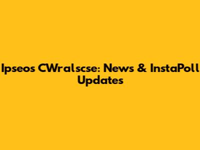 Ipseos CWralscse: News & InstaPoll Updates