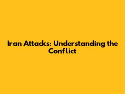 Iran Attacks: Understanding the Conflict