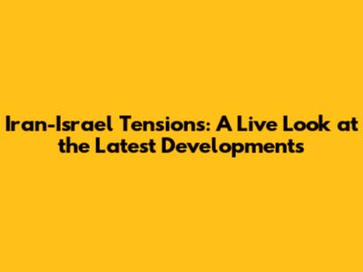 Iran-Israel Tensions: A Live Look at the Latest Developments