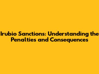Irubio Sanctions: Understanding the Penalties and Consequences