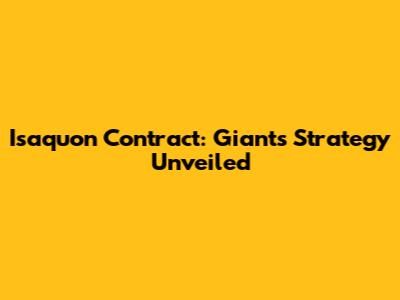 Isaquon Contract: Giants' Strategy Unveiled