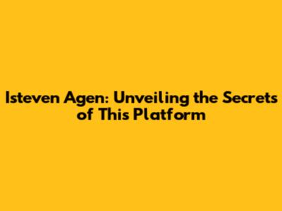 Isteven Agen: Unveiling the Secrets of This Platform
