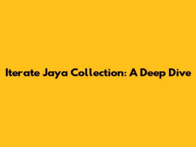 Iterate Jaya Collection: A Deep Dive