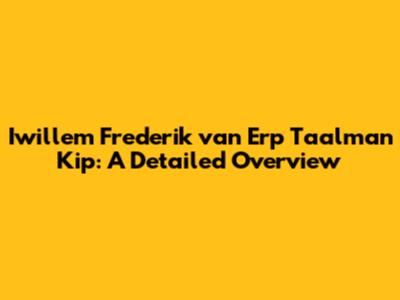 Iwillem Frederik van Erp Taalman Kip: A Detailed Overview