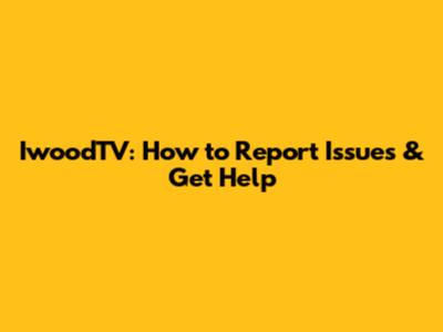 IwoodTV: How to Report Issues & Get Help