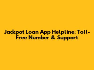 Jackpot Loan App Helpline: Toll-Free Number & Support