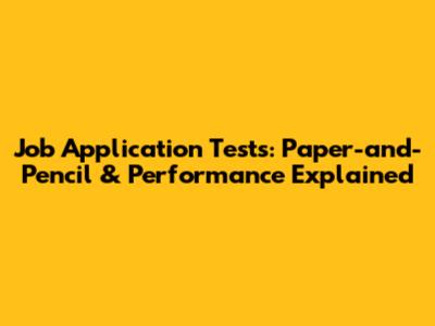 Job Application Tests: Paper-and-Pencil & Performance Explained