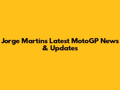 Jorge Martin's Latest MotoGP News & Updates
