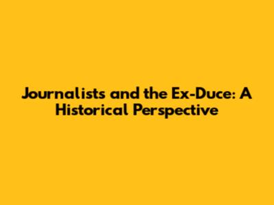 Journalists and the Ex-Duce: A Historical Perspective