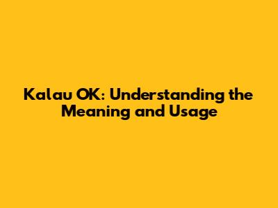 Kalau OK: Understanding the Meaning and Usage