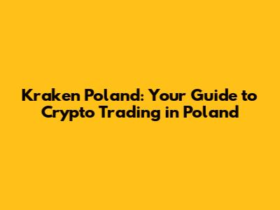 Kraken Poland: Your Guide to Crypto Trading in Poland