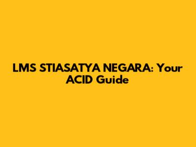 LMS STIASATYA NEGARA: Your ACID Guide