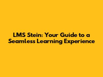 LMS Stein: Your Guide to a Seamless Learning Experience