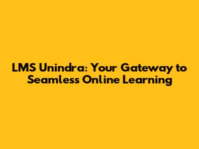 LMS Unindra: Your Gateway to Seamless Online Learning