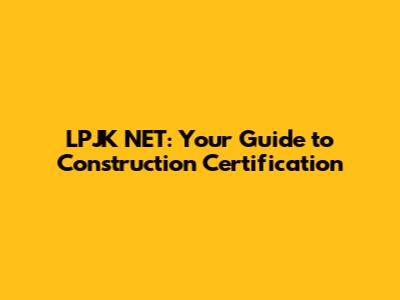 LPJK NET: Your Guide to Construction Certification