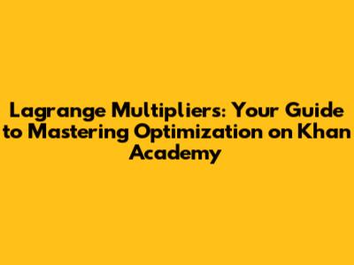 Lagrange Multipliers: Your Guide to Mastering Optimization on Khan Academy