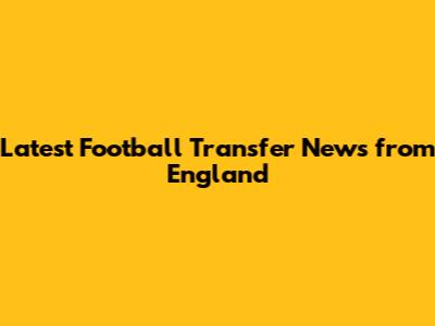 Latest Football Transfer News from England