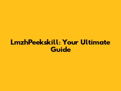 LmzhPeekskill: Your Ultimate Guide