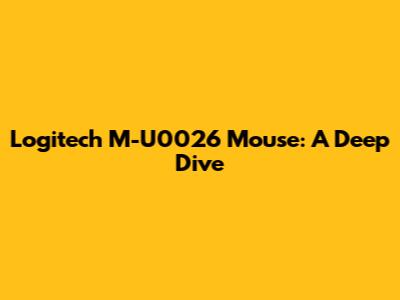 Logitech M-U0026 Mouse: A Deep Dive
