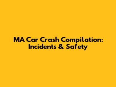 MA Car Crash Compilation: Incidents & Safety