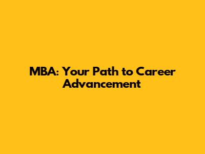 MBA: Your Path to Career Advancement