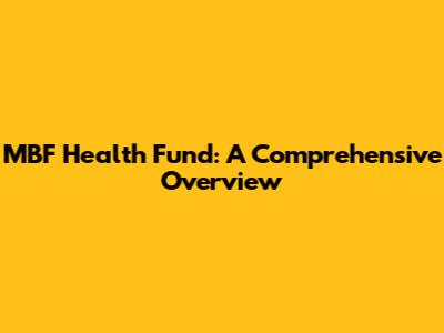 MBF Health Fund: A Comprehensive Overview