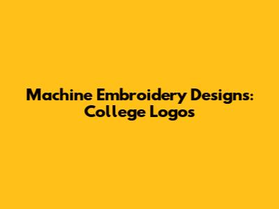 Machine Embroidery Designs: College Logos