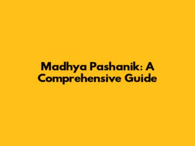 Madhya Pashanik: A Comprehensive Guide