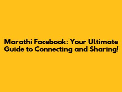 Marathi Facebook: Your Ultimate Guide to Connecting and Sharing!