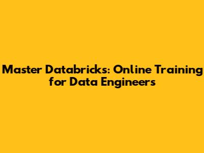 Master Databricks: Online Training for Data Engineers