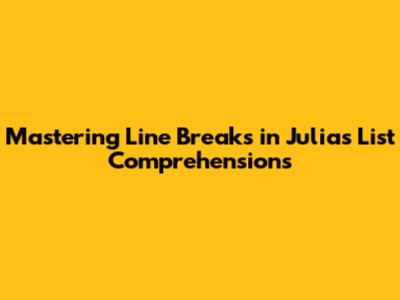 Mastering Line Breaks in Julia's List Comprehensions