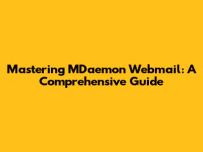 Mastering MDaemon Webmail: A Comprehensive Guide