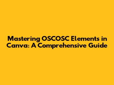 Mastering OSCOSC Elements in Canva: A Comprehensive Guide